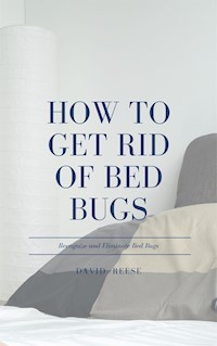 How to Get Rid of Bed Bugs - David Reese - E-Book