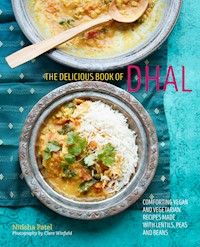The delicious book of dhal: Comforting vegan and vegetarian recipes made with lentils, peas and beans - Nitisha Patel - E-Book