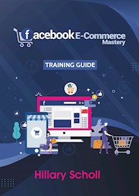Facebook E-Commerce Mastery  Training Guide - Hillary Scholl - E-Book