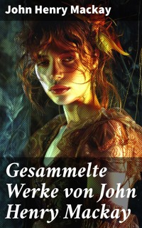 Gesammelte Werke von John Henry Mackay - John Henry Mackay - E-Book