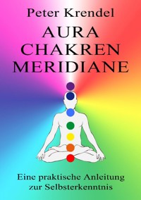 Aura - Chakren - Meridiane - Peter Krendel - E-Book