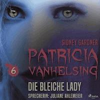 Patricia Vanhelsing, 6: Die bleiche Lady (Ungekürzt) - Sidney Gardner - Hörbuch