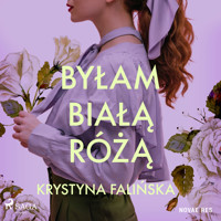 Byłam białą różą - Krystyna Falińska - Hörbuch