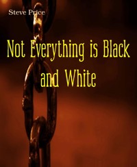 Not Everything is Black and White - Steve Price - kostenlos E-Book