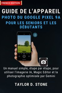 Guide de l'appareil photo du Google Pixel 9a pour les seniors et les débutants - Taylor D. Stone - E-Book