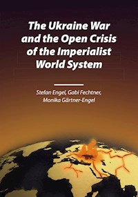 The Ukraine War and the Open Crisis of the Imperialist World System - Stefan Engel - E-Book