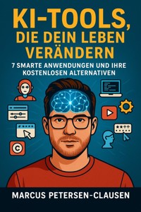 KI-Tools, die dein Leben verändern - Marcus PC Petersen - Clausen - E-Book