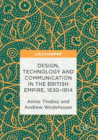 Design, Technology and Communication in the British Empire, 1830–1914 - Annie Tindley - E-Book