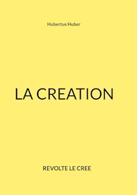 LA CREATION - Hubertus Huber - E-Book