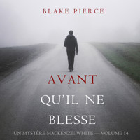 Avant Qu'il Ne Blesse (Un Mystère Mackenzie White — Volume 14) - Blake Pierce - Hörbuch
