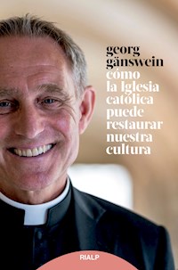 Cómo la iglesia católica puede restaurar nuestra cultura - Georg Gänswein - E-Book