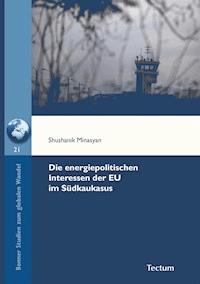 Die energiepolitischen Interessen der EU im Südkaukasus - Shushanik Minasyan - E-Book
