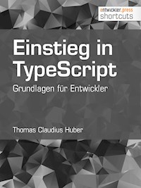 Einstieg in TypeScript - Thomas Claudius Huber - E-Book