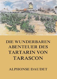 Die wunderbaren Abenteuer des Tartarin von Tarascon - Alphonse Daudet - E-Book