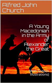 A Young Macedonian in the Army of Alexander the Great - Alfred John Church - E-Book