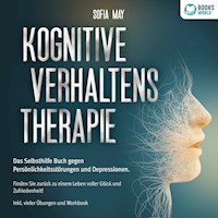 Kognitive Verhaltenstherapie: Das Selbsthilfe Buch gegen Persönlichkeitsstörungen und Depressionen. Finden Sie zurück zu einem Leben voller Glück und Zufriedenheit! Inkl. vieler Übungen und Workbook - Sofia May - E-Book + Hörbuch