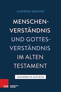 Menschenverständnis und Gottesverständnis im Alten Testament - Andreas Wagner - E-Book