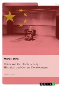China and the Death Penalty. Historical and Current Developments - Michael Sting - E-Book