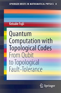Quantum Computation with Topological Codes - Keisuke Fujii - E-Book