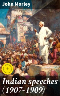 Indian speeches (1907-1909) - John Morley - E-Book