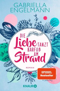 Die Liebe tanzt barfuß am Strand - Gabriella Engelmann - E-Book