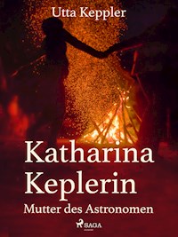 Katharina Keplerin - Mutter des Astronomen - Utta Keppler - E-Book