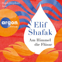 Am Himmel die Flüsse (Ungekürzte Lesung) - Elif Shafak - Hörbuch