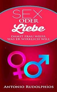 Sex oder Liebe - Antonio Rudolphios - E-Book
