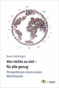 Von nichts zu viel – für alle genug - Hans Holzinger - E-Book