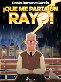 ¡Que me parta un rayo! - Pablo Barrena García - E-Book