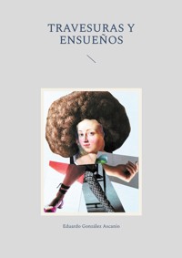 Travesuras y Ensueños - Eduardo González Ascanio - E-Book
