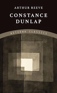 Constance Dunlap - Arthur Reeve - E-Book