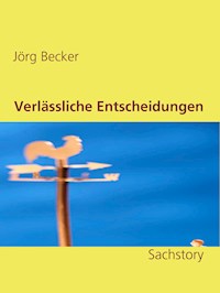 Verlässliche Entscheidungen - Jörg Becker - E-Book