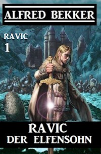 Ravic der Elfensohn: Ravic 1 - Alfred Bekker - E-Book