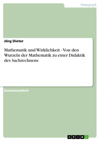 Mathematik und Wirklichkeit - Von den Wurzeln der Mathematik zu einer Didaktik des Sachrechnens - Jörg Dieter - E-Book