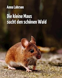 Die kleine Maus sucht den schönen Wald - Anna Lahrson - E-Book