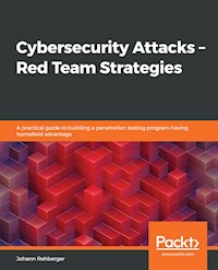 Cybersecurity Attacks – Red Team Strategies - Johann Rehberger - E-Book