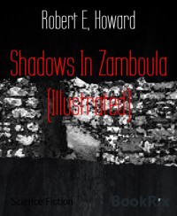 Shadows In Zamboula (Illustrated) - Robert E. Howard - E-Book