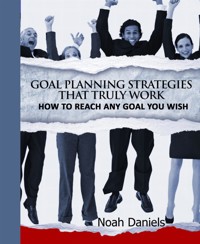 Goal Planning Strategies That Truly Work - Noah Daniels - E-Book