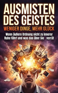 Ausmisten des Geistes: Weniger Dinge, mehr Glück - Verena Busch - E-Book