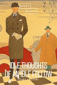 Idle Thoughts of an Idle Fellow - Jerome K. Jerome - E-Book