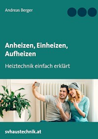 Anheizen, Einheizen, Aufheizen - Andreas Berger - E-Book