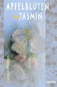 Apfelblüten und Jasmin - Carolin Philipps - E-Book