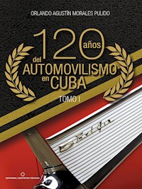 120 años del automovilismo en Cuba. Tomo 1 - Orlando A. Morales Pulido - E-Book