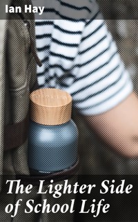 The Lighter Side of School Life - Ian Hay - E-Book