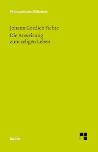Die Anweisung zum seligen Leben oder auch die Religionslehre - Johann Gottlieb Fichte - E-Book