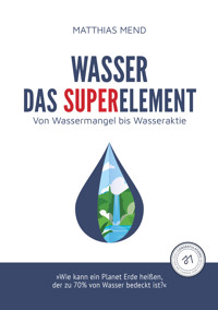 Wasser, das Superelement - Matthias Mend - E-Book