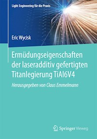 Ermüdungseigenschaften der laseradditiv gefertigten Titanlegierung TiAl6V4 - Eric Wycisk - E-Book