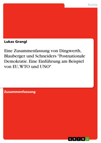 Eine Zusammenfassung von Dingwerth, Blauberger und Schneiders "Postnationale Demokratie. Eine Einführung am Beispiel von EU, WTO und UNO" - Lukas Grangl - E-Book