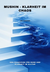 Mushin - Klarheit im Chaos - Leo Sanchez - E-Book